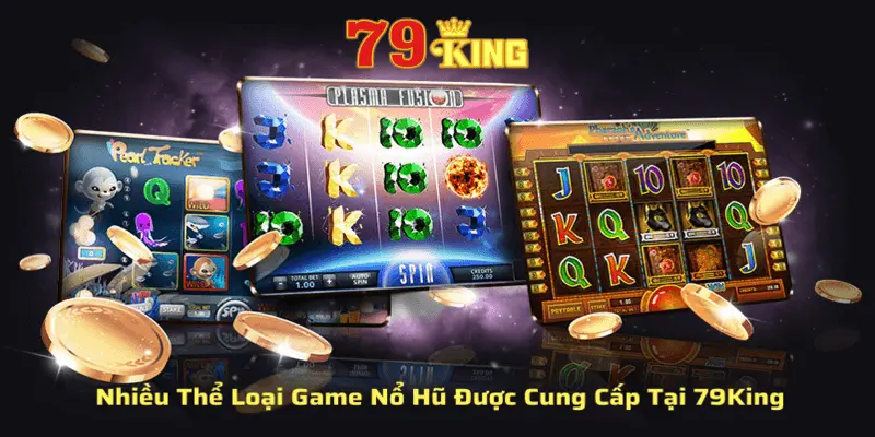 Những thể loại game nổ hũ có tại 79king