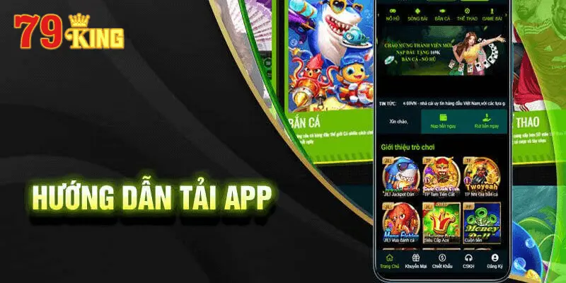 Hướng dẫn chi tiết các tải app 79king cho người mới