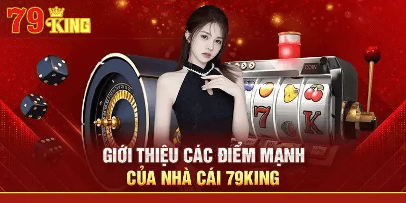 Giới thiệu những điểm mạnh của nhà cái 79king