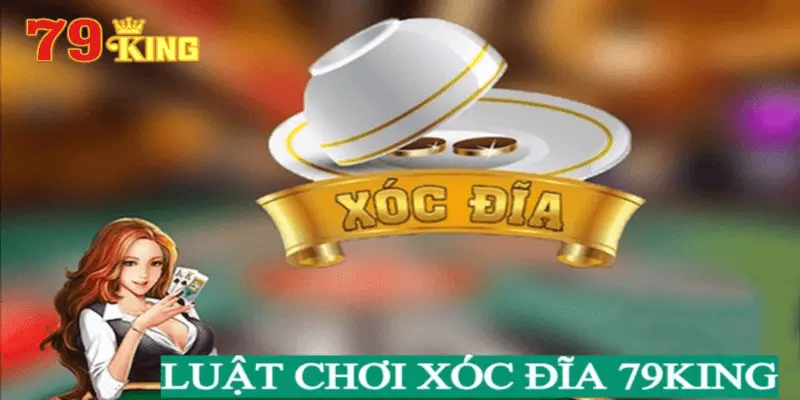 Luật chơi xóc đĩa tại 79king